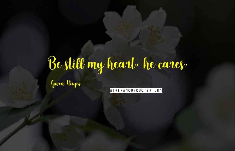 Gwen Hayes quotes: Be still my heart, he cares.