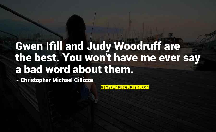 Gwen Ifill Quotes By Christopher Michael Cillizza: Gwen Ifill and Judy Woodruff are the best.