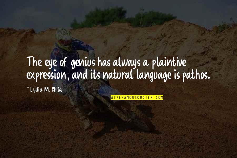 Gwen Moffat Quotes By Lydia M. Child: The eye of genius has always a plaintive Gwen Moffat Quotes By Lydia M. Child: The eye of genius has always a plaintive