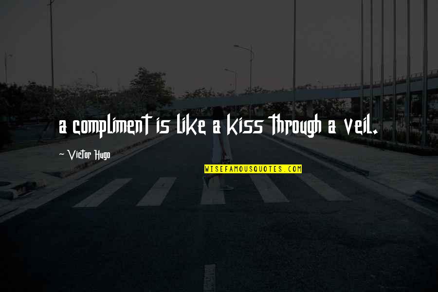 Gwen Omelette Quotes By Victor Hugo: a compliment is like a kiss through a Gwen Omelette Quotes By Victor Hugo: a compliment is like a kiss through a
