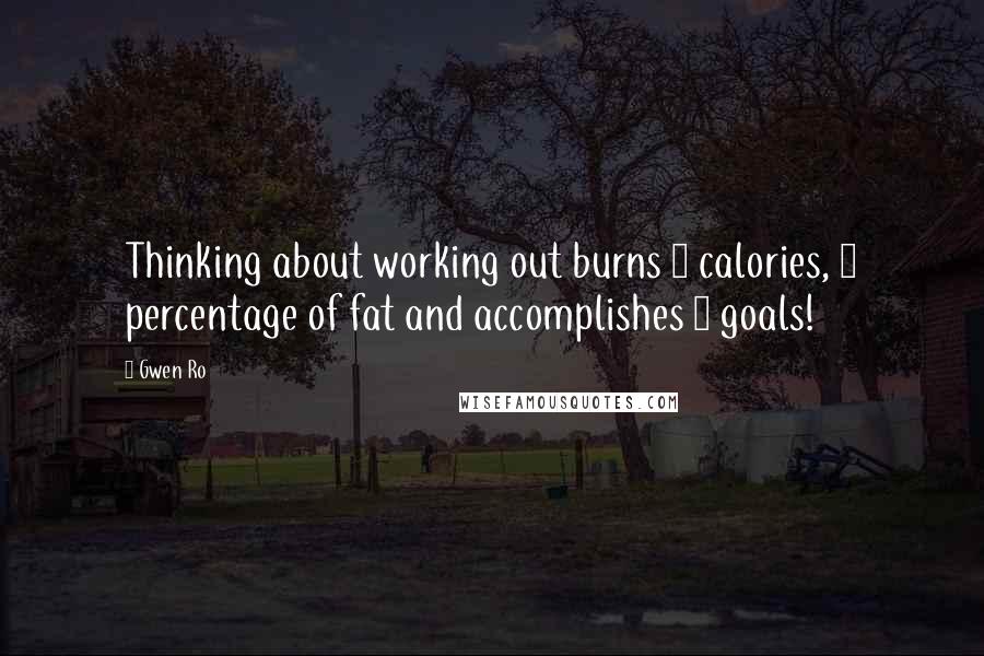 Gwen Ro quotes: Thinking about working out burns