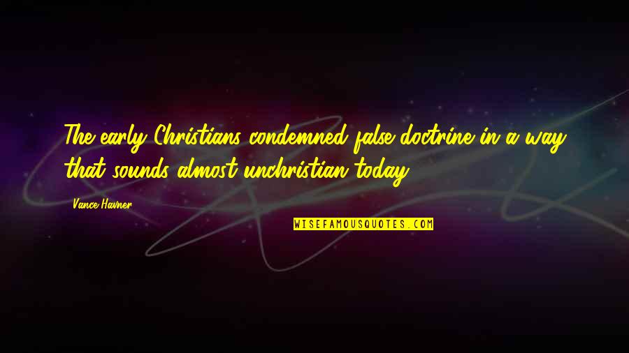 Gwen Verdon Quotes By Vance Havner: The early Christians condemned false doctrine in a