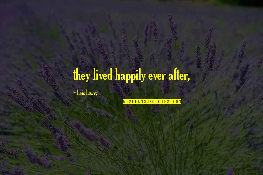 Gwenda Evans Quotes By Lois Lowry: they lived happily ever after,