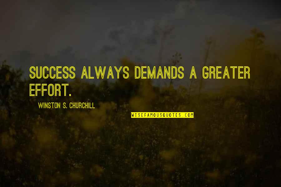 Gwenda Evans Quotes By Winston S. Churchill: Success always demands a greater effort.