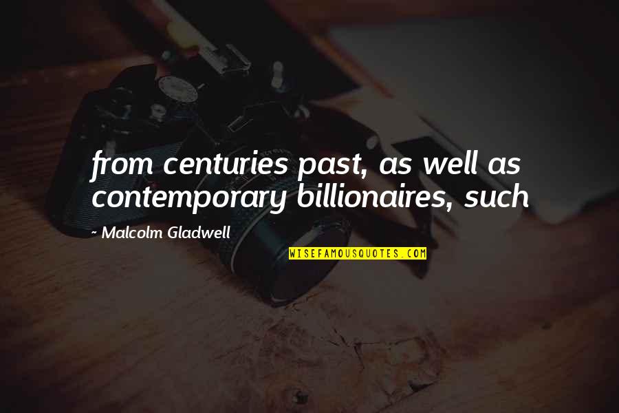 Gwendale Thomas Quotes By Malcolm Gladwell: from centuries past, as well as contemporary billionaires,