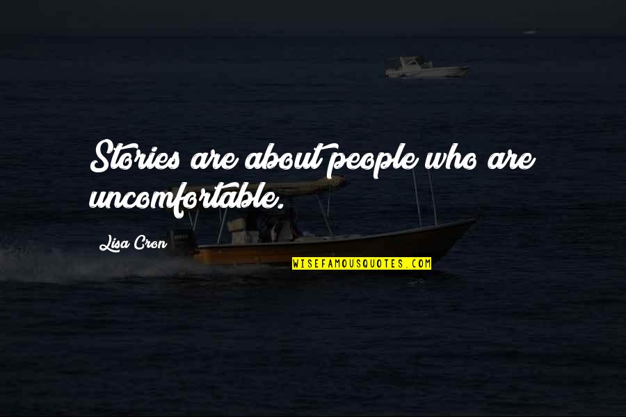 Gwendola Price Quotes By Lisa Cron: Stories are about people who are uncomfortable. Gwendola Price Quotes By Lisa Cron: Stories are about people who are uncomfortable.