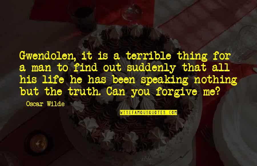 Gwendolen Quotes By Oscar Wilde: Gwendolen, it is a terrible thing for a
