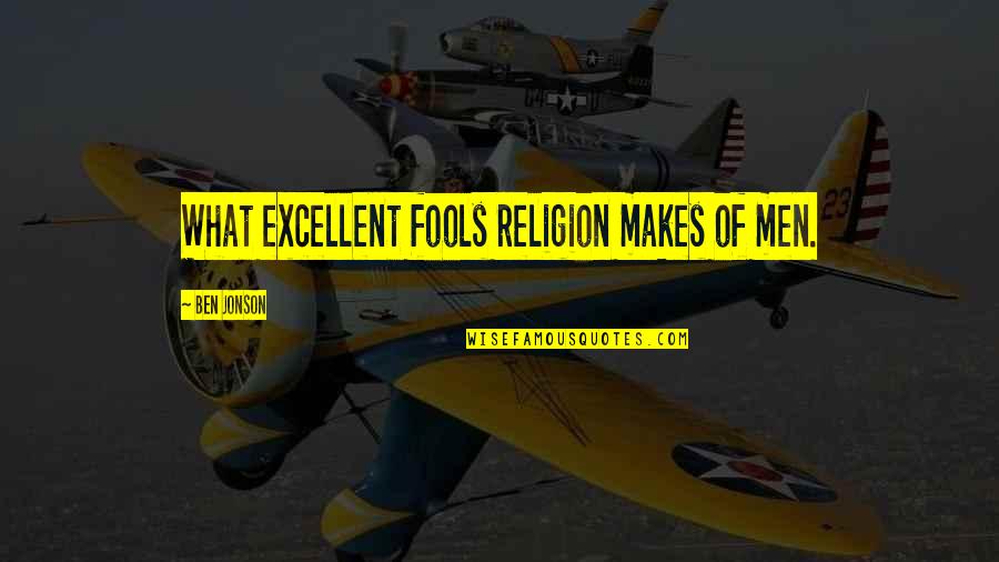 Gwendolin Quotes By Ben Jonson: What excellent fools religion makes of men. Gwendolin Quotes By Ben Jonson: What excellent fools religion makes of men.