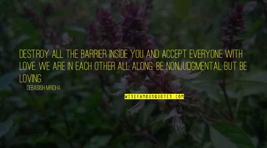 Gwendolin Quotes By Debasish Mridha: Destroy all the barrier inside you and accept Gwendolin Quotes By Debasish Mridha: Destroy all the barrier inside you and accept