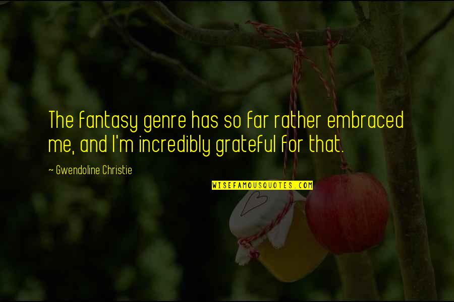 Gwendoline Quotes By Gwendoline Christie: The fantasy genre has so far rather embraced