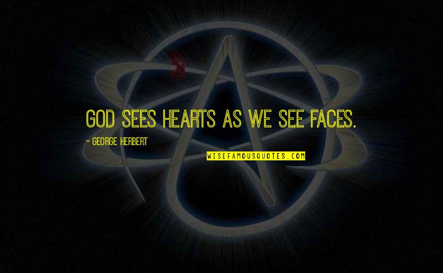 Gwendoline Riley Quotes By George Herbert: God sees hearts as we see faces.