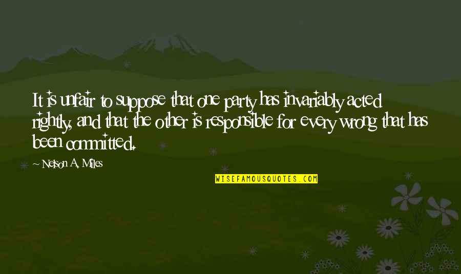 Gwendolyn B. Bennett Quotes By Nelson A. Miles: It is unfair to suppose that one party Gwendolyn B. Bennett Quotes By Nelson A. Miles: It is unfair to suppose that one party