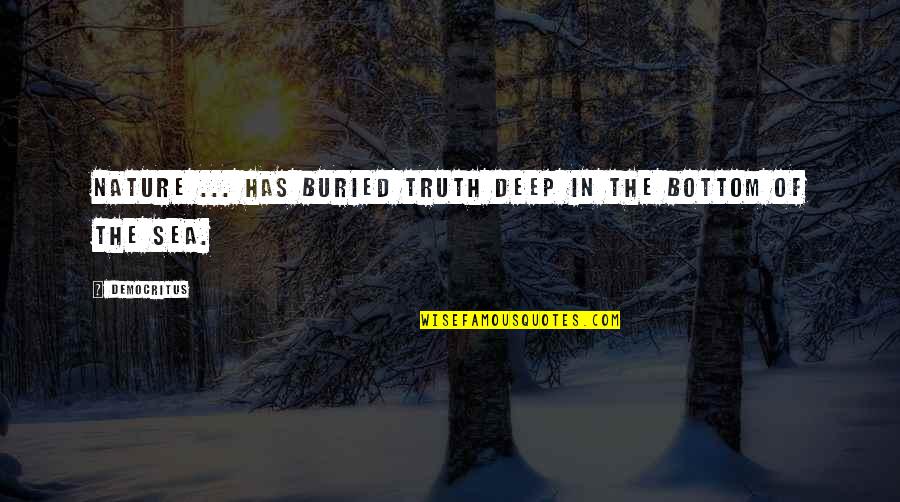 Gwendolyn Bennett Quotes By Democritus: Nature ... has buried truth deep in the