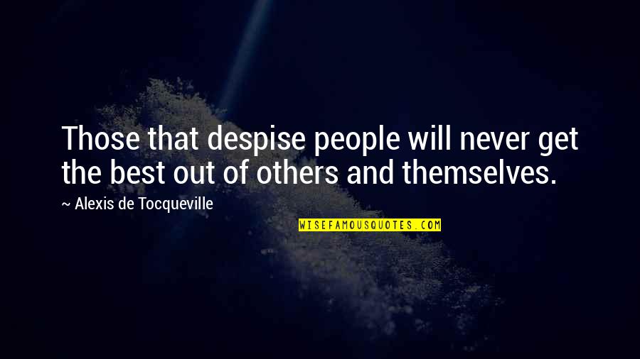 Gwendolyn Boyd Quotes By Alexis De Tocqueville: Those that despise people will never get the