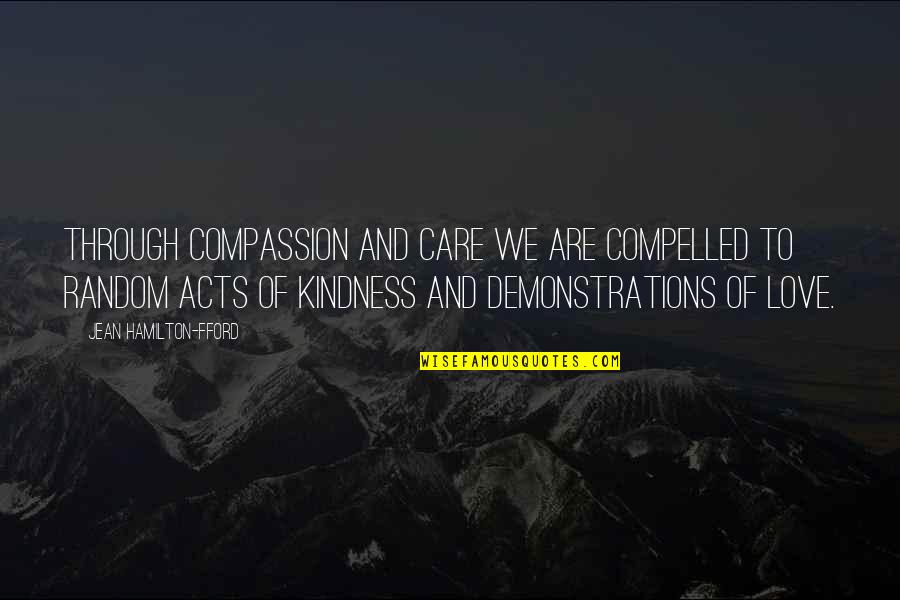 Gwendolyn Earnest Quotes By Jean Hamilton-Fford: Through Compassion and Care we are compelled to Gwendolyn Earnest Quotes By Jean Hamilton-Fford: Through Compassion and Care we are compelled to