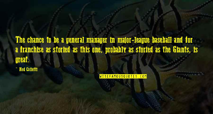 Gwendolyn Earnest Quotes By Ned Colletti: The chance to be a general manager in Gwendolyn Earnest Quotes By Ned Colletti: The chance to be a general manager in