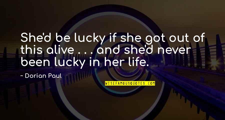 Gwendolyn Zoharah Simmons Quotes By Dorian Paul: She'd be lucky if she got out of Gwendolyn Zoharah Simmons Quotes By Dorian Paul: She'd be lucky if she got out of
