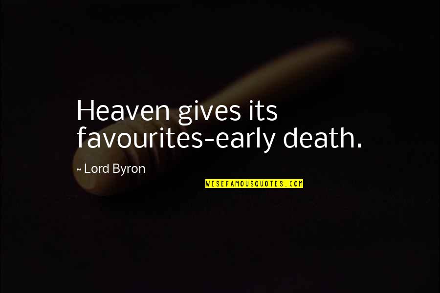 Gwendolyne Jack Quotes By Lord Byron: Heaven gives its favourites-early death.