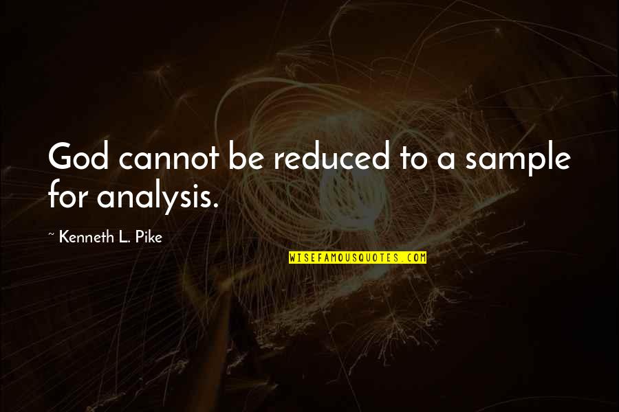 Gwendydd Quotes By Kenneth L. Pike: God cannot be reduced to a sample for Gwendydd Quotes By Kenneth L. Pike: God cannot be reduced to a sample for