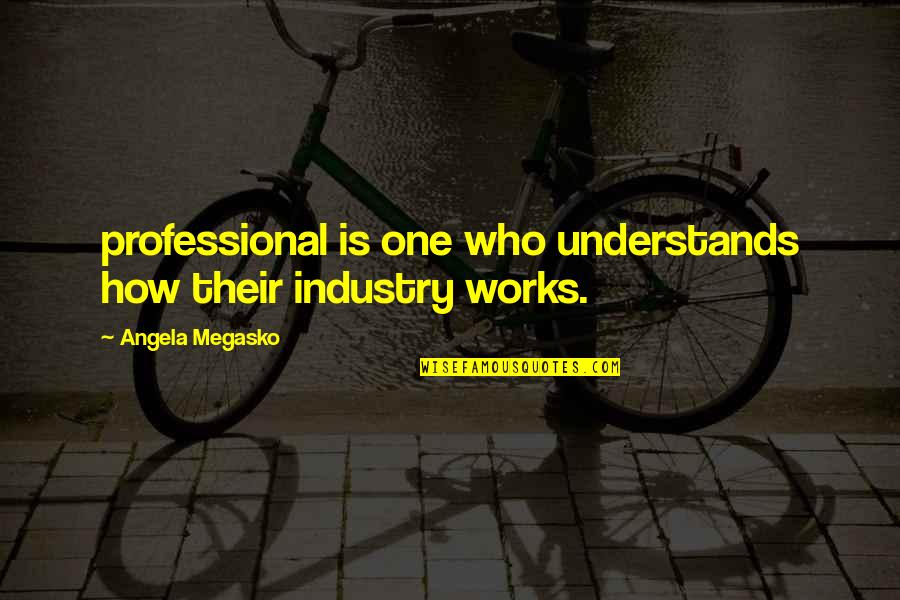 Gwendys Button Quotes By Angela Megasko: professional is one who understands how their industry
