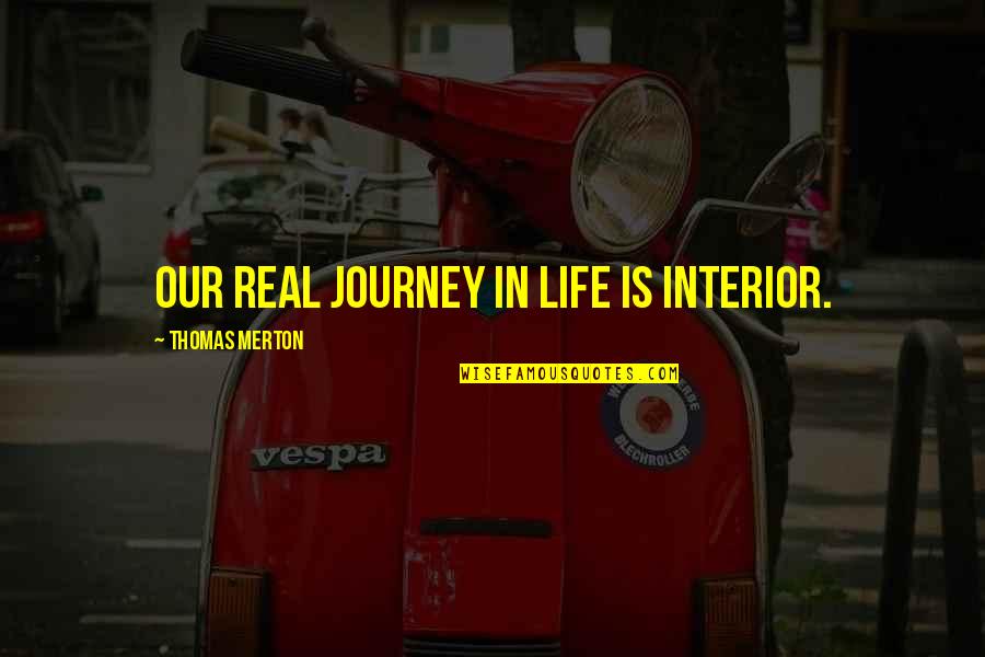 Gwenevere Hauf Quotes By Thomas Merton: Our real journey in life is interior.