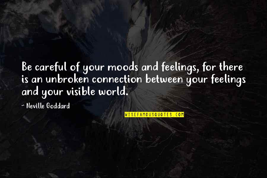 Gwenfair Vaughans Height Quotes By Neville Goddard: Be careful of your moods and feelings, for Gwenfair Vaughans Height Quotes By Neville Goddard: Be careful of your moods and feelings, for
