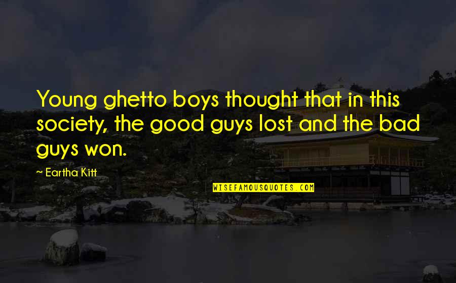 Gwenhwyvar Quotes By Eartha Kitt: Young ghetto boys thought that in this society,