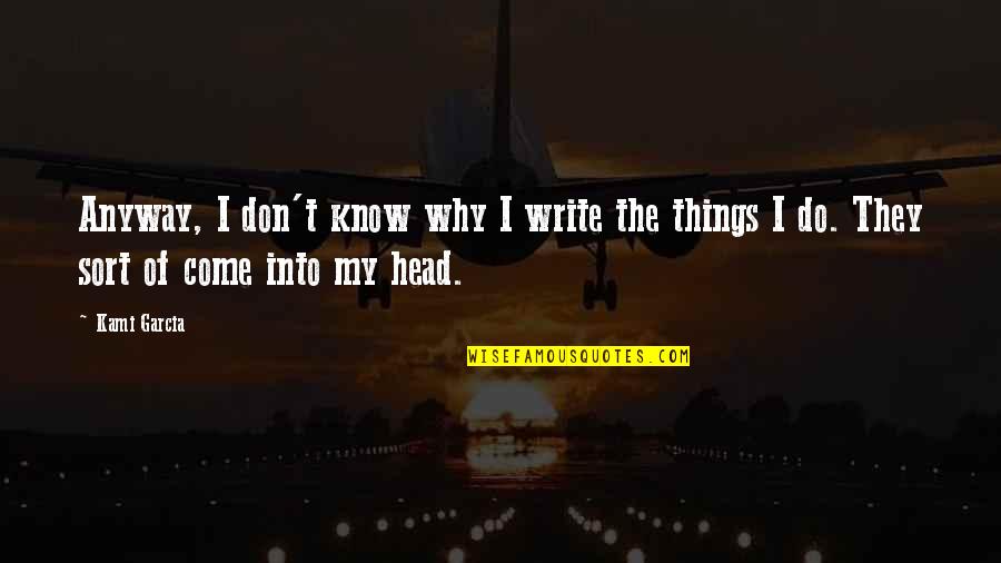 Gwenllian Of Wales Quotes By Kami Garcia: Anyway, I don't know why I write the