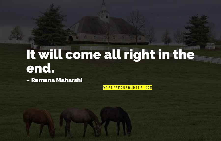 Gwenllian Quotes By Ramana Maharshi: It will come all right in the end.