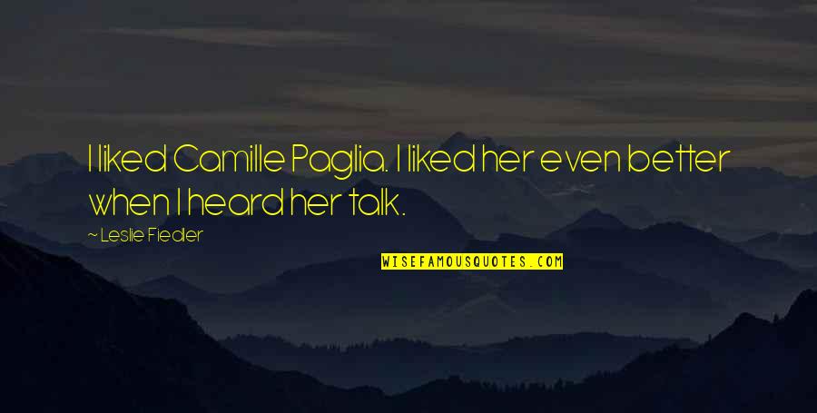 Gwenneth Barth Quotes By Leslie Fiedler: I liked Camille Paglia. I liked her even