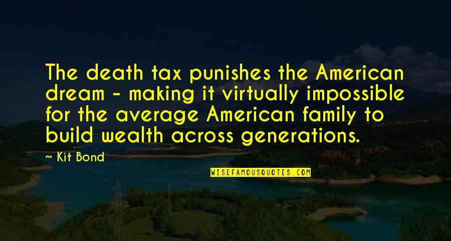 Gwenneth Barth White Quotes By Kit Bond: The death tax punishes the American dream - Gwenneth Barth White Quotes By Kit Bond: The death tax punishes the American dream -
