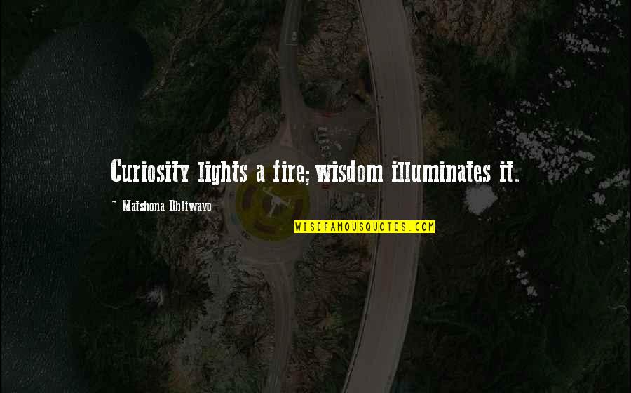 Gwenneth Barth White Quotes By Matshona Dhliwayo: Curiosity lights a fire;wisdom illuminates it. Gwenneth Barth White Quotes By Matshona Dhliwayo: Curiosity lights a fire;wisdom illuminates it.