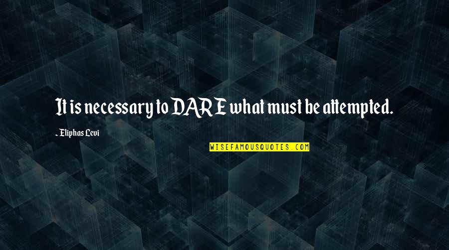 Gwenneth Loveseat Quotes By Eliphas Levi: It is necessary to DARE what must be Gwenneth Loveseat Quotes By Eliphas Levi: It is necessary to DARE what must be