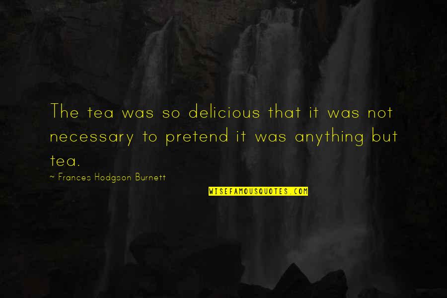 Gwenneth Loveseat Quotes By Frances Hodgson Burnett: The tea was so delicious that it was Gwenneth Loveseat Quotes By Frances Hodgson Burnett: The tea was so delicious that it was