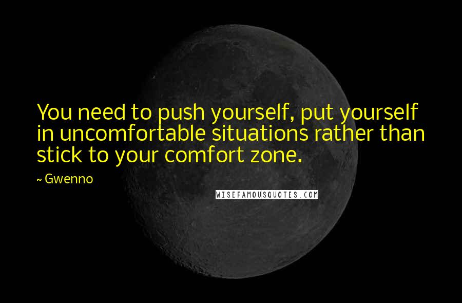Gwenno quotes: You need to push yourself, put yourself in uncomfortable situations rather than stick to your comfort zone.