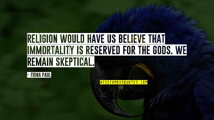 Gwenny B Quotes By Fiona Paul: Religion would have us believe that immortality is