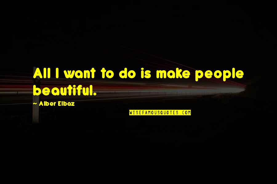 Gwenny Eeckels Quotes By Alber Elbaz: All I want to do is make people