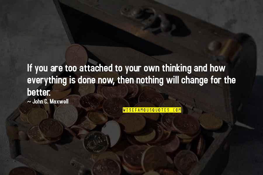 Gwenny Eeckels Quotes By John C. Maxwell: If you are too attached to your own