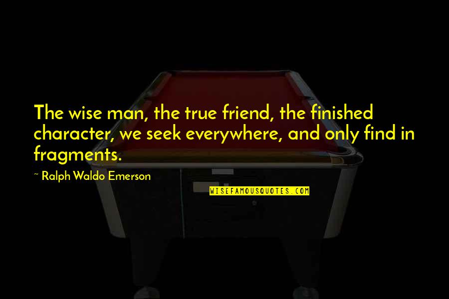 Gwenola Chambon Quotes By Ralph Waldo Emerson: The wise man, the true friend, the finished