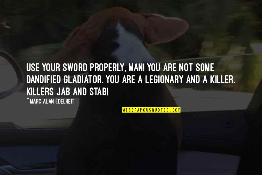 Gwethalyn Huff Quotes By Marc Alan Edelheit: Use your sword properly, man! You are not