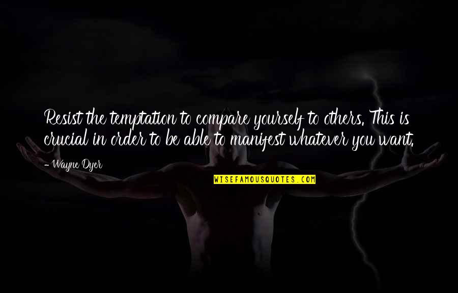Gwethalyn Jones Quotes By Wayne Dyer: Resist the temptation to compare yourself to others.
