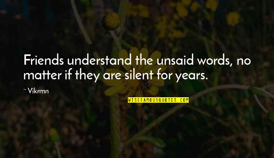 Gwg L Quotes By Vikrmn: Friends understand the unsaid words, no matter if