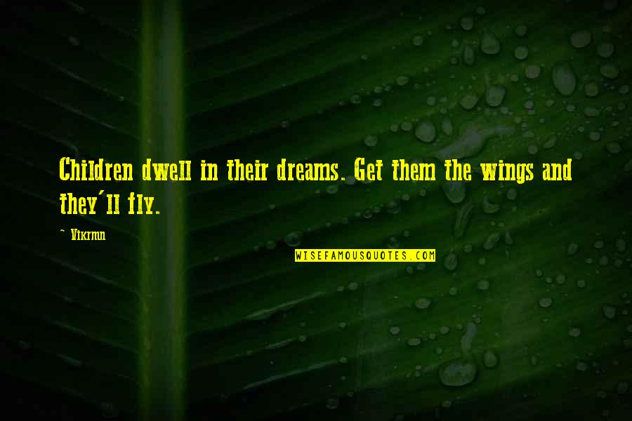 Gwg L Quotes By Vikrmn: Children dwell in their dreams. Get them the