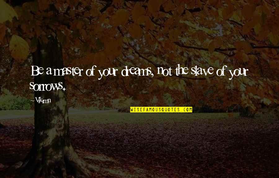Gwg L Quotes By Vikrmn: Be a master of your dreams, not the