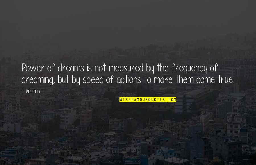 Gwg L Quotes By Vikrmn: Power of dreams is not measured by the Gwg L Quotes By Vikrmn: Power of dreams is not measured by the