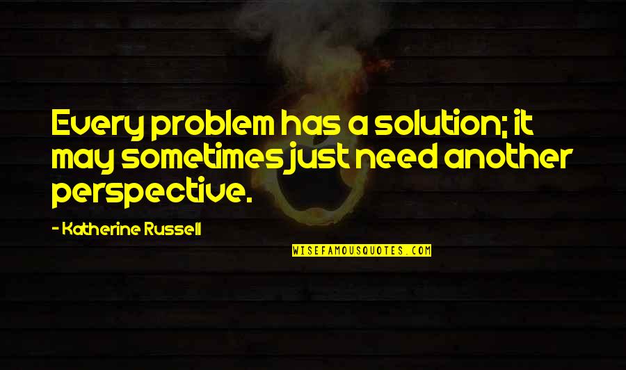 Gwhobgyn Quotes By Katherine Russell: Every problem has a solution; it may sometimes
