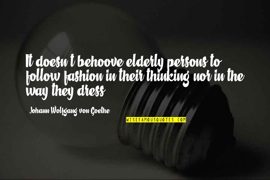 Gwiazda Kopernika Quotes By Johann Wolfgang Von Goethe: It doesn't behoove elderly persons to follow fashion Gwiazda Kopernika Quotes By Johann Wolfgang Von Goethe: It doesn't behoove elderly persons to follow fashion