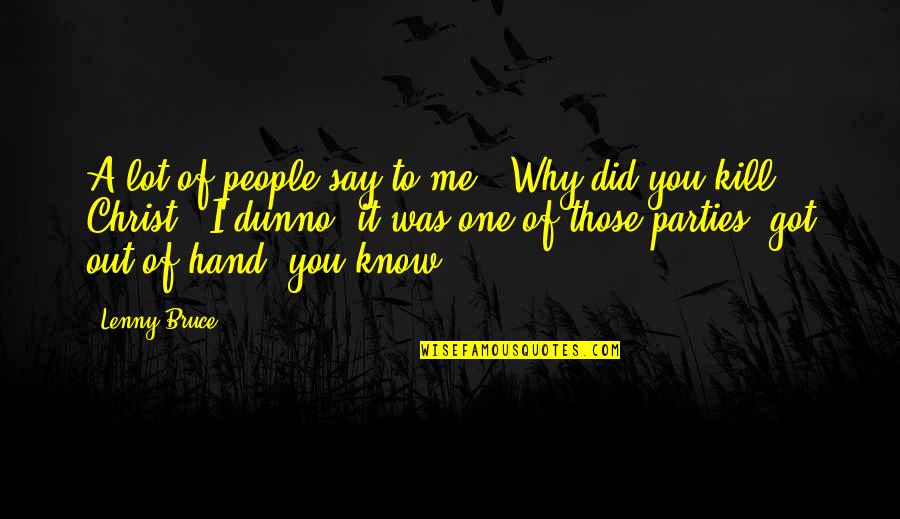 Gwiazda Makowa Quotes By Lenny Bruce: A lot of people say to me, 'Why Gwiazda Makowa Quotes By Lenny Bruce: A lot of people say to me, 'Why