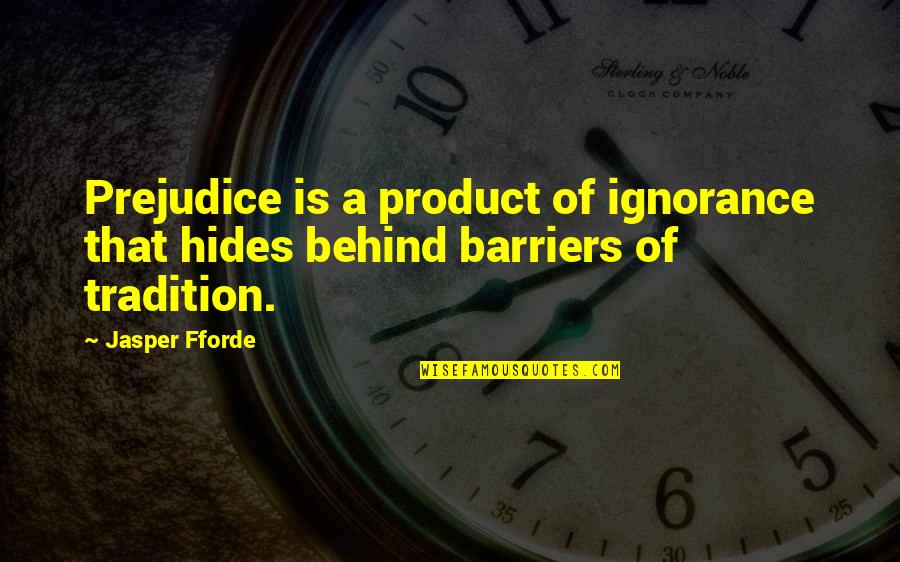 Gwiazda Polarna Quotes By Jasper Fforde: Prejudice is a product of ignorance that hides