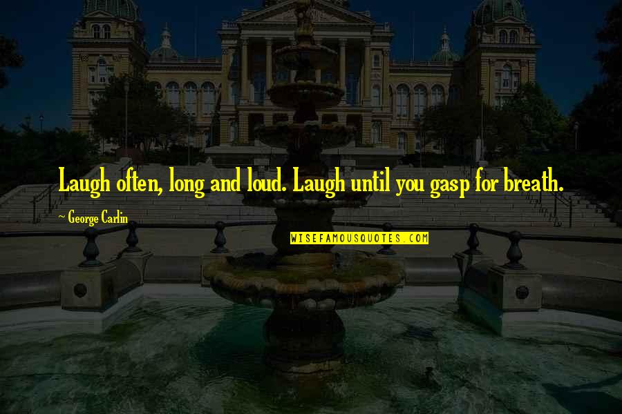 Gwiezdne Wojny Quotes By George Carlin: Laugh often, long and loud. Laugh until you